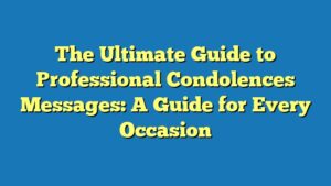 The Ultimate Guide to Professional Condolences Messages: A Guide for Every Occasion