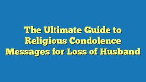 The Ultimate Guide to Religious Condolence Messages for Loss of Husband