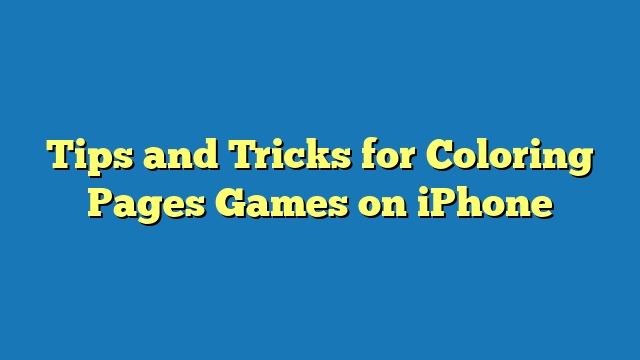 Tips and Tricks for Coloring Pages Games on iPhone