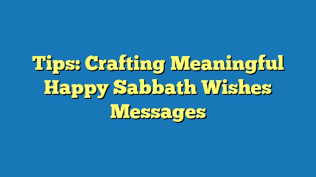 Tips: Crafting Meaningful Happy Sabbath Wishes Messages