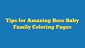 Tips for Amazing Boss Baby Family Coloring Pages