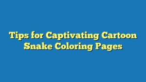 Tips for Captivating Cartoon Snake Coloring Pages