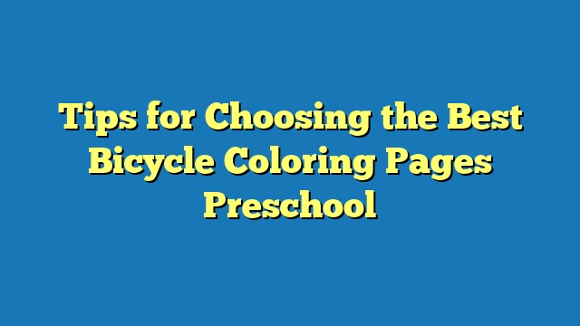 Tips for Choosing the Best Bicycle Coloring Pages Preschool