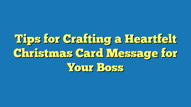 Tips for Crafting a Heartfelt Christmas Card Message for Your Boss