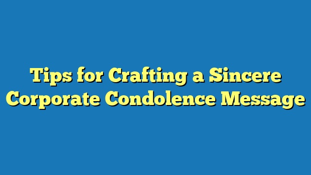 Tips for Crafting a Sincere Corporate Condolence Message