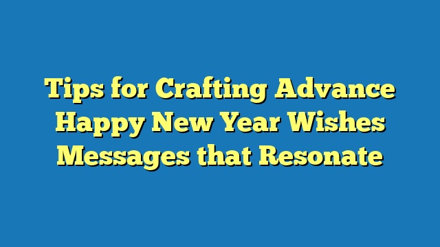 Tips for Crafting Advance Happy New Year Wishes Messages that Resonate