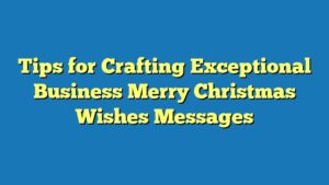 Tips for Crafting Exceptional Business Merry Christmas Wishes Messages