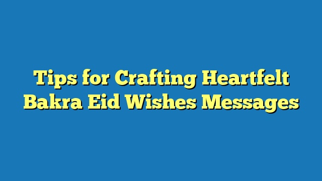 Tips for Crafting Heartfelt Bakra Eid Wishes Messages