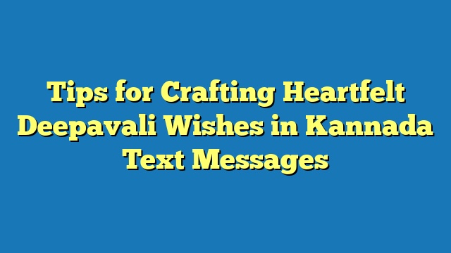 Tips for Crafting Heartfelt Deepavali Wishes in Kannada Text Messages