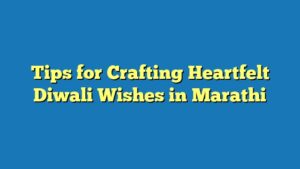 Tips for Crafting Heartfelt Diwali Wishes in Marathi