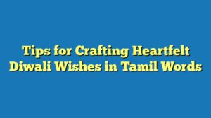 Tips for Crafting Heartfelt Diwali Wishes in Tamil Words