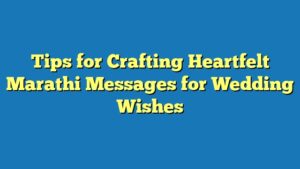 Tips for Crafting Heartfelt Marathi Messages for Wedding Wishes