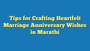 Tips for Crafting Heartfelt Marriage Anniversary Wishes in Marathi