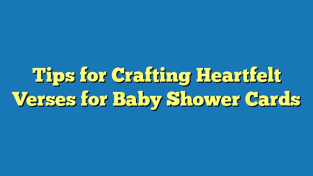 Tips for Crafting Heartfelt Verses for Baby Shower Cards