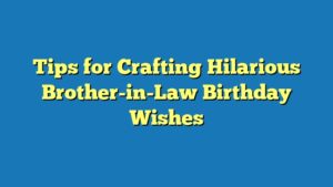 Tips for Crafting Hilarious Brother-in-Law Birthday Wishes