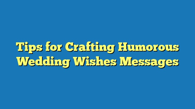 Tips for Crafting Humorous Wedding Wishes Messages