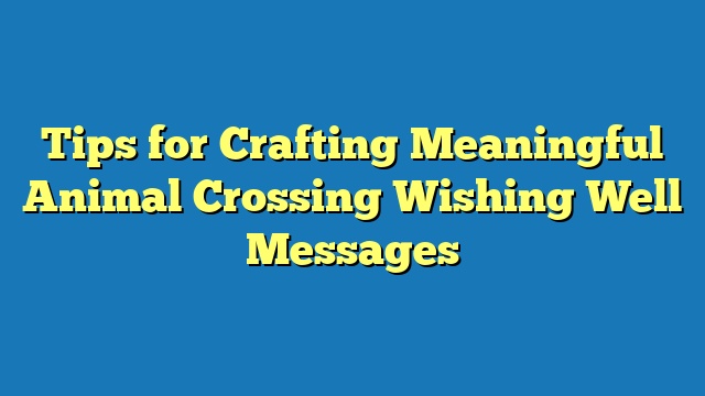 Tips for Crafting Meaningful Animal Crossing Wishing Well Messages