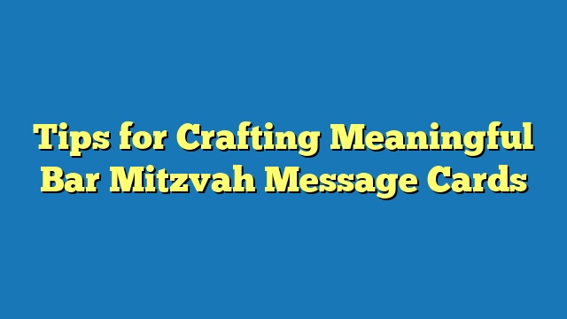 Tips for Crafting Meaningful Bar Mitzvah Message Cards