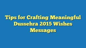 Tips for Crafting Meaningful Dussehra 2015 Wishes Messages