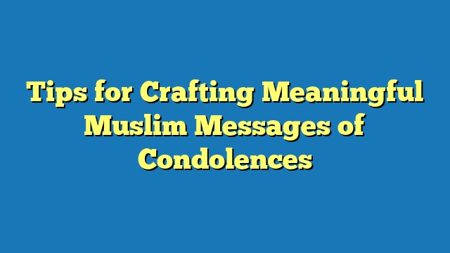 Tips for Crafting Meaningful Muslim Messages of Condolences