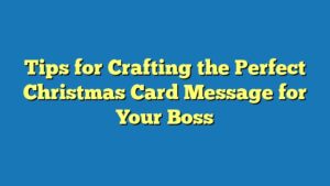 Tips for Crafting the Perfect Christmas Card Message for Your Boss