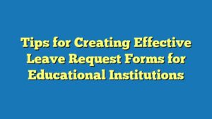 Tips for Creating Effective Leave Request Forms for Educational Institutions