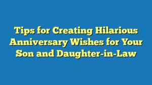 Tips for Creating Hilarious Anniversary Wishes for Your Son and Daughter-in-Law