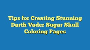Tips for Creating Stunning Darth Vader Sugar Skull Coloring Pages