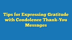 Tips for Expressing Gratitude with Condolence Thank-You Messages
