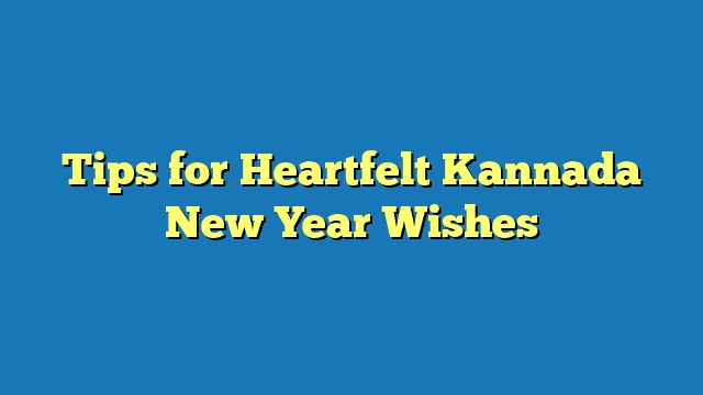 Tips for Heartfelt Kannada New Year Wishes