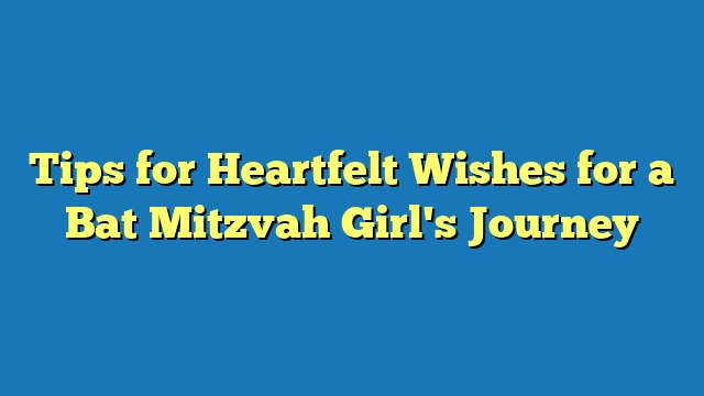 Tips for Heartfelt Wishes for a Bat Mitzvah Girl's Journey