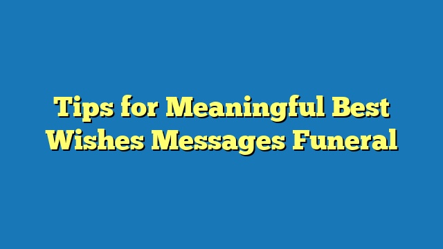 Tips for Meaningful Best Wishes Messages Funeral