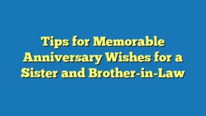 Tips for Memorable Anniversary Wishes for a Sister and Brother-in-Law