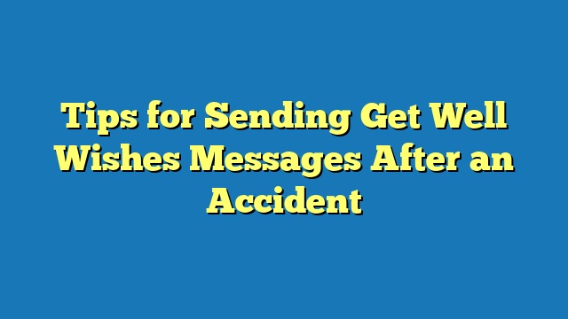 Tips for Sending Get Well Wishes Messages After an Accident