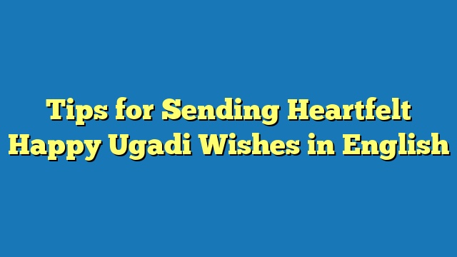 Tips for Sending Heartfelt Happy Ugadi Wishes in English