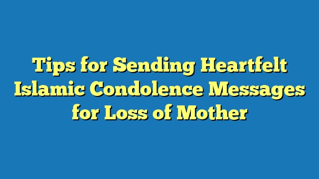 Tips for Sending Heartfelt Islamic Condolence Messages for Loss of Mother