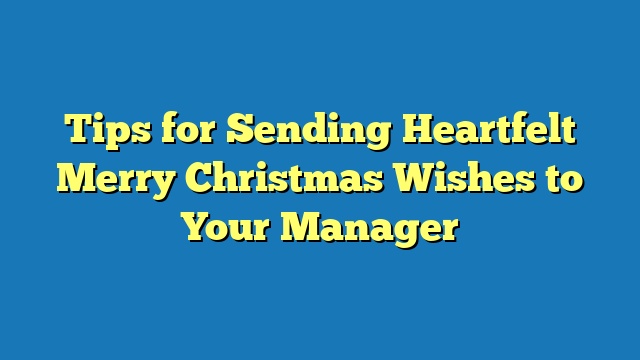 Tips for Sending Heartfelt Merry Christmas Wishes to Your Manager