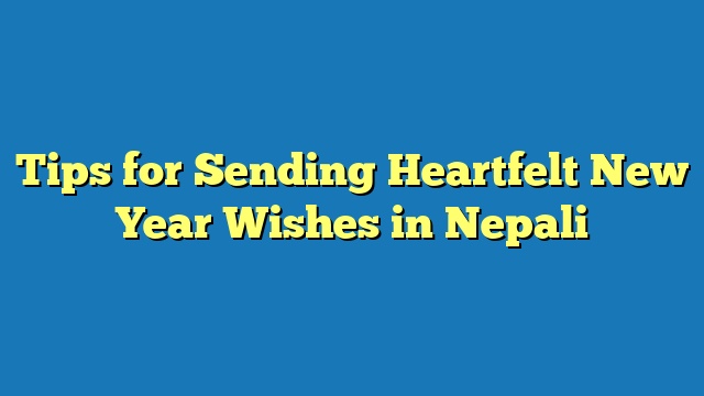 Tips for Sending Heartfelt New Year Wishes in Nepali