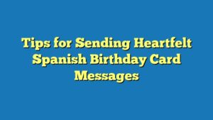 Tips for Sending Heartfelt Spanish Birthday Card Messages