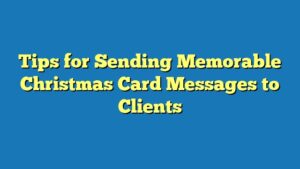 Tips for Sending Memorable Christmas Card Messages to Clients