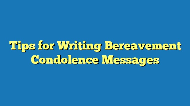 Tips for Writing Bereavement Condolence Messages