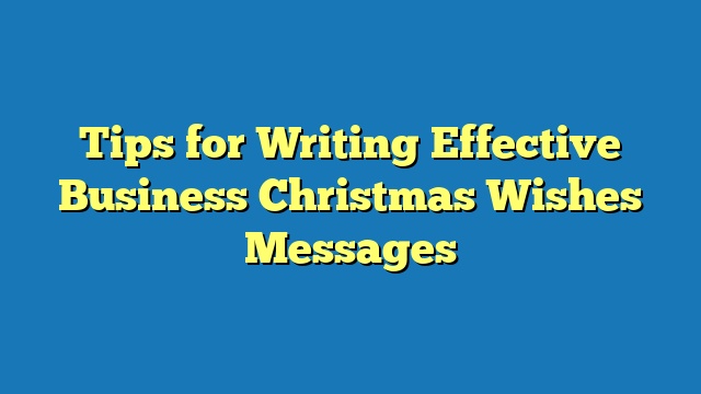 Tips for Writing Effective Business Christmas Wishes Messages