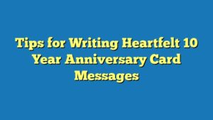 Tips for Writing Heartfelt 10 Year Anniversary Card Messages