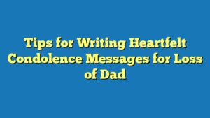 Tips for Writing Heartfelt Condolence Messages for Loss of Dad