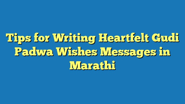 Tips for Writing Heartfelt Gudi Padwa Wishes Messages in Marathi