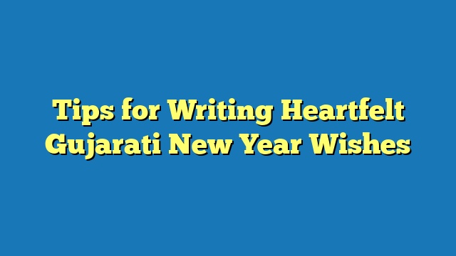 Tips for Writing Heartfelt Gujarati New Year Wishes