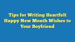 Tips for Writing Heartfelt Happy New Month Wishes to Your Boyfriend