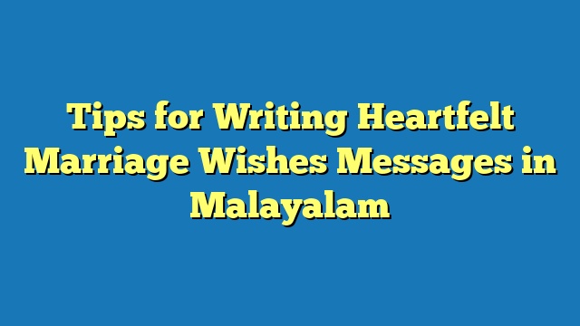 Tips for Writing Heartfelt Marriage Wishes Messages in Malayalam