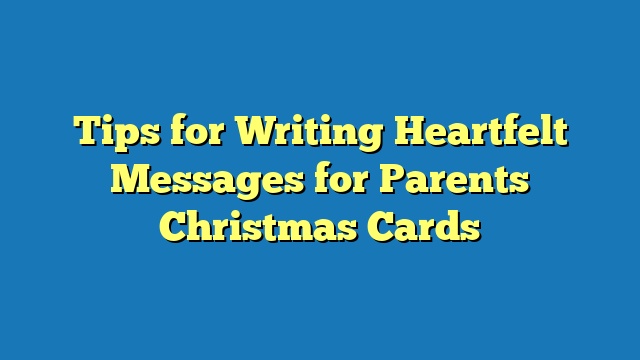 Tips for Writing Heartfelt Messages for Parents Christmas Cards