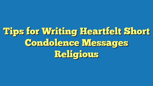 Tips for Writing Heartfelt Short Condolence Messages Religious